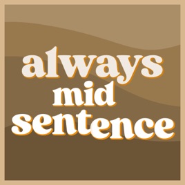 Always Mid-Sentence
