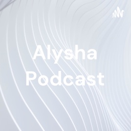 Alysha Podcast