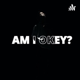 AM I OKEY?