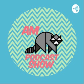 AM PODCAST SHOW