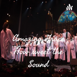 Amazing Grace, How sweet the Sound
