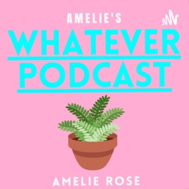 Amelie's Whatever Podcast