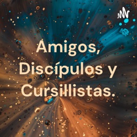 Amigos, Discípulos y Cursillistas.