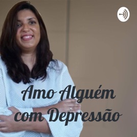 Amo Alguém com Depressão - AACD Cast