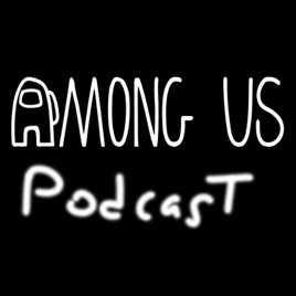 Among Us Podcast