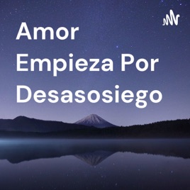 Amor Empieza Por Desasosiego