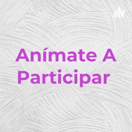 Anímate A Participar