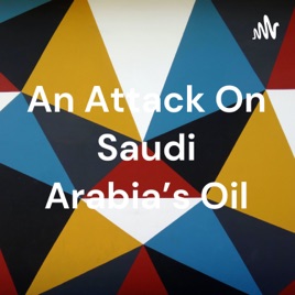 An Attack On Saudi Arabia's Oil