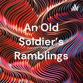 An Old Soldier's Ramblings