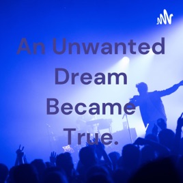 An Unwanted Dream Became True.