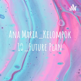 Ana Maria_Kelompok10_FuturePlan