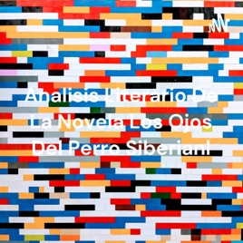 Analisis Literario De La Novela Los Ojos Del Perro Siberianl