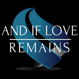 And If Love Remains