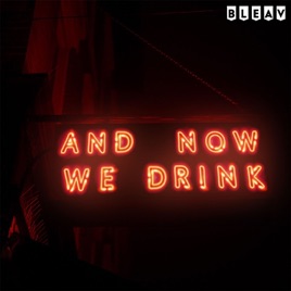 And Now We Drink