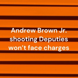 Andrew Brown Jr. shooting Deputies won't face charges