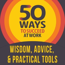 Andrew’s Podcast: 50 WAYS TO SUCCEED AT WORK