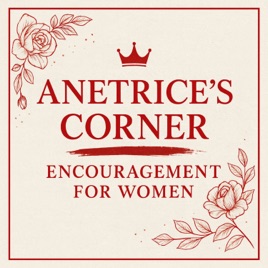 Anetrice’s Corner: Encouragement for Women