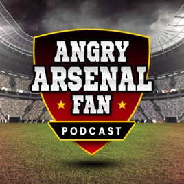 Angry Arsenal Fan Podcast