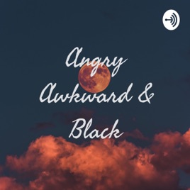 Angry Awkward & Black