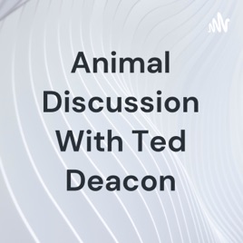 Animal Discussion With Ted Deacon