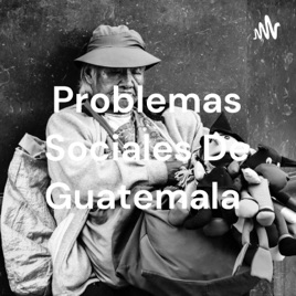 Problemas Sociales De Guatemala