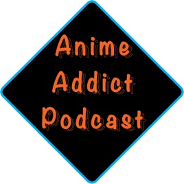 Anime Addict Podcast