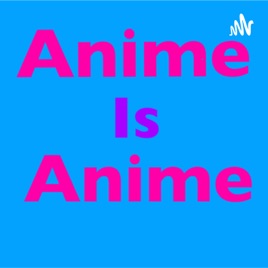 Anime Is Anime