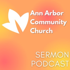 Ann Arbor Community Church Sermon Podcast