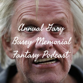 Annual Gary Busey Memorial Fantasy Podcast