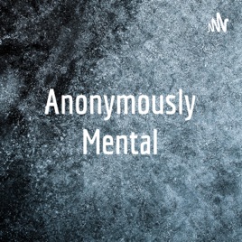 Anonymously Mental