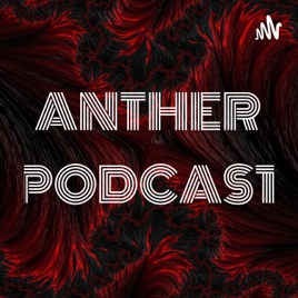 ANTHER PODCAST