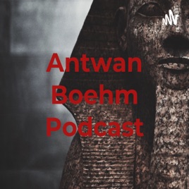 Antwan Boehm Podcast
