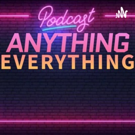 Anything Everything Podcast