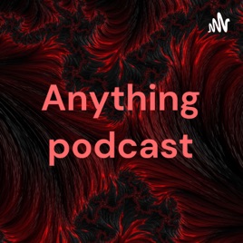 Anything podcast