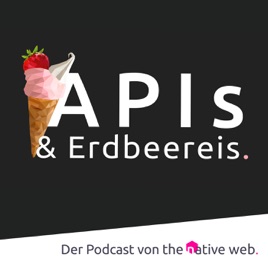 APIs & Erdbeereis – der Podcast der the native web GmbH