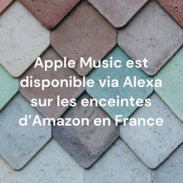 Apple Music est disponible via Alexa sur les enceintes d'Amazon en France