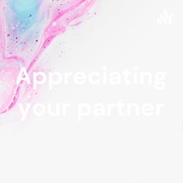 Appreciating your partner