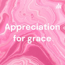 Appreciation for grace