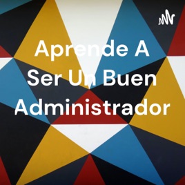 Aprende A Ser Un Buen Administrador