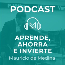 Aprende, ahorra e invierte con Mauricio de Medina
