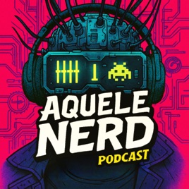 Aquele Nerd Podcast