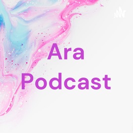 Ara Podcast