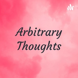 Arbitrary Thoughts