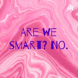 Are we smart? No.