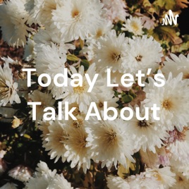 Today Let's Talk About