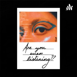 Are You Even Listening??