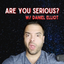 Are You Serious w/ Daniel Elliot