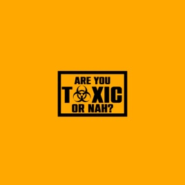 Are You Toxic or Nah?