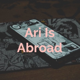 Ari Is Abroad
