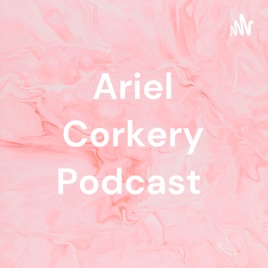 Ariel Corkery Podcast